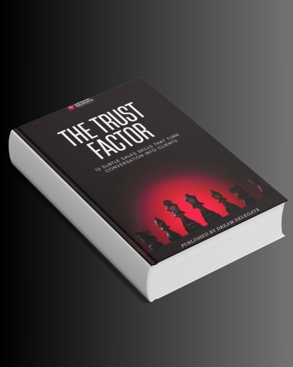 THE TRUST FACTOR : 12 Subtle Sales Skills That Turn Conversation Into Clients